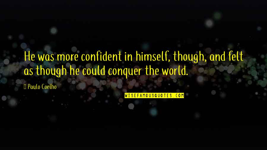 Cereblon And Thalidomide Quotes By Paulo Coelho: He was more confident in himself, though, and Cereblon And Thalidomide Quotes By Paulo Coelho: He was more confident in himself, though, and
