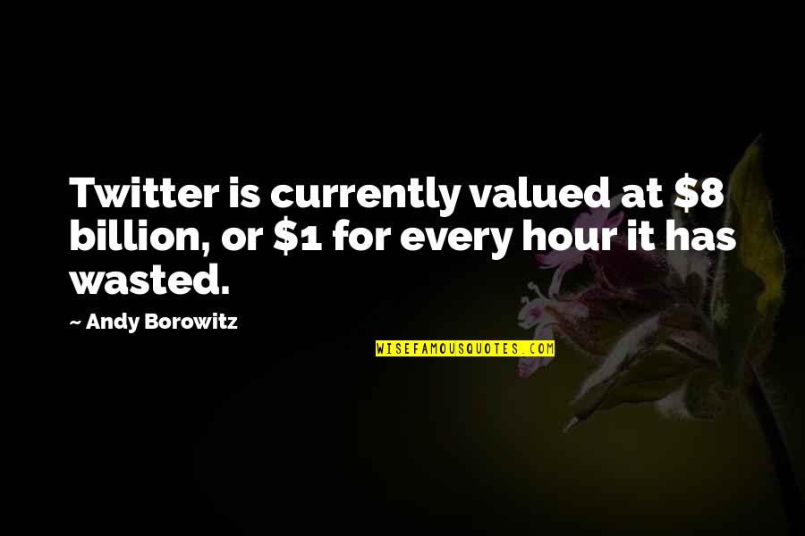 Cerebral Birthday Quotes By Andy Borowitz: Twitter is currently valued at $8 billion, or