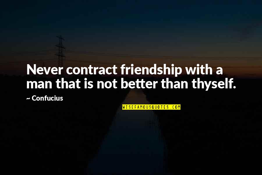 Cerebrally Challenged Quotes By Confucius: Never contract friendship with a man that is