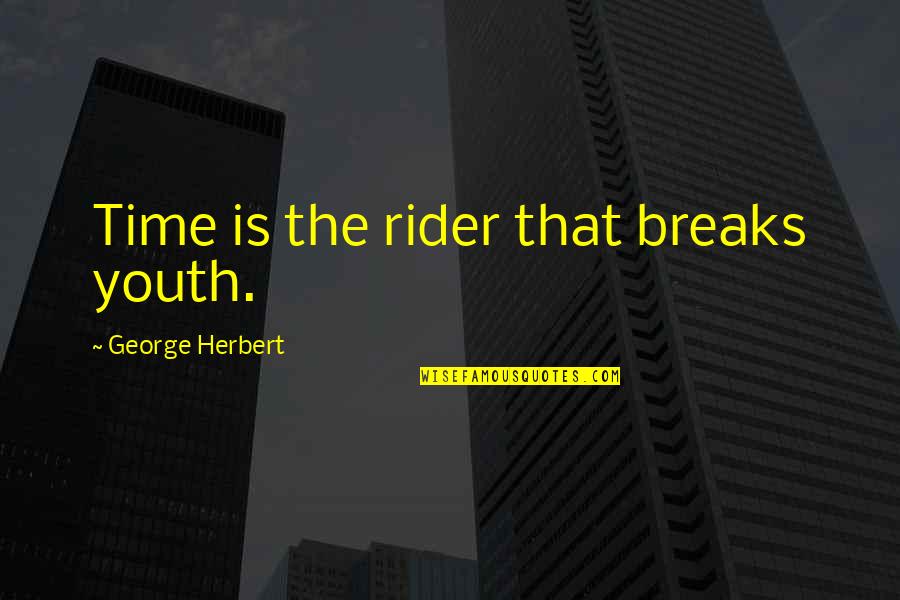 Cerebrally Challenged Quotes By George Herbert: Time is the rider that breaks youth.