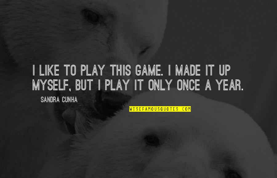 Cerebro Quotes By Sandra Cunha: I like to play this game. I made