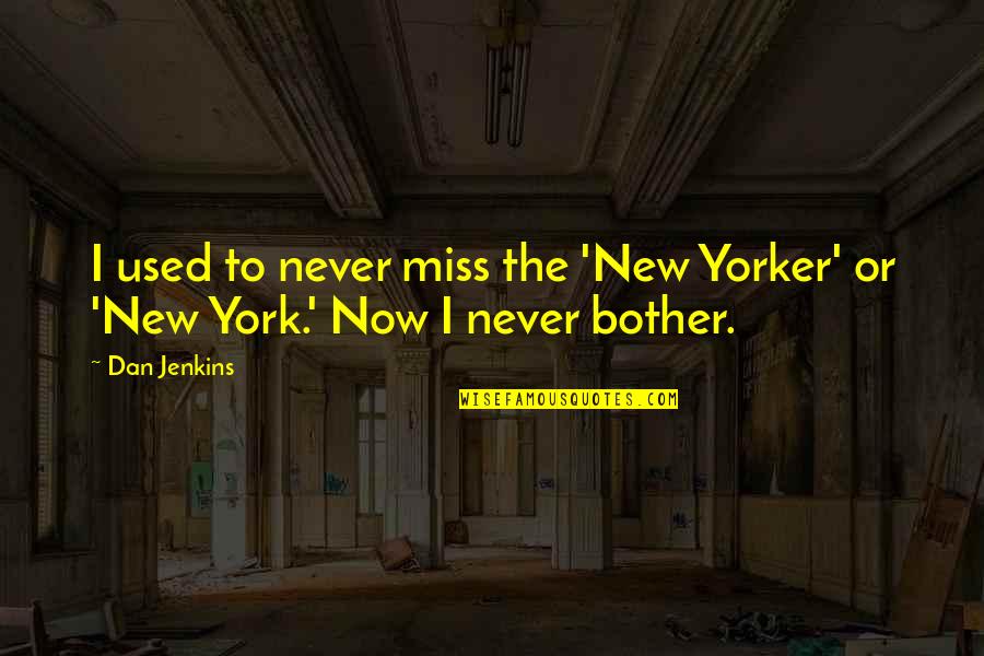 Cerebrum Lobes Quotes By Dan Jenkins: I used to never miss the 'New Yorker'