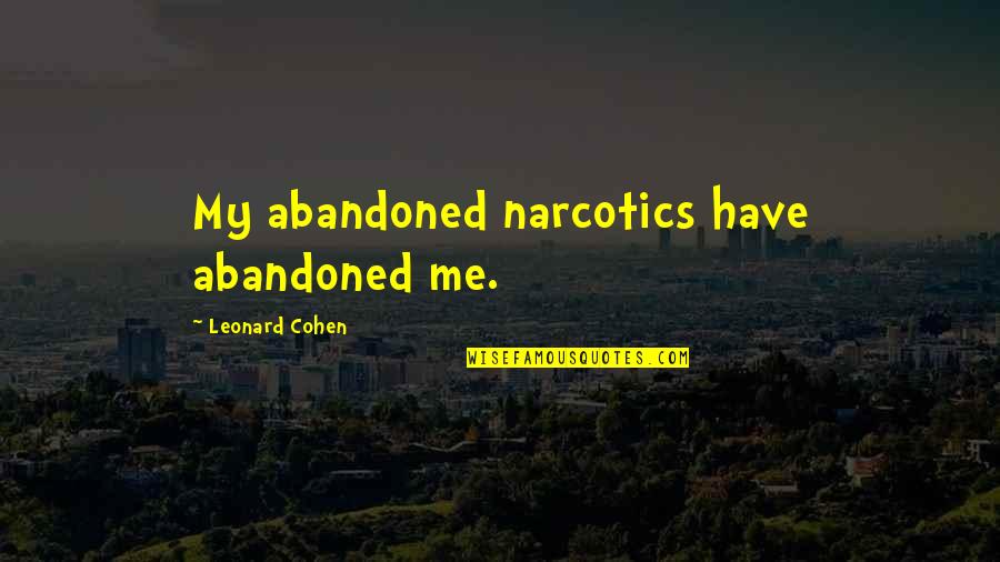 Cerebrum Quotes By Leonard Cohen: My abandoned narcotics have abandoned me.