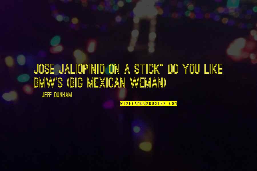 Cerebrum Try Quotes By Jeff Dunham: jose jaliopinio on a stick" do you like