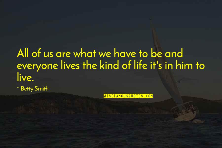 Cerebrum's Quotes By Betty Smith: All of us are what we have to