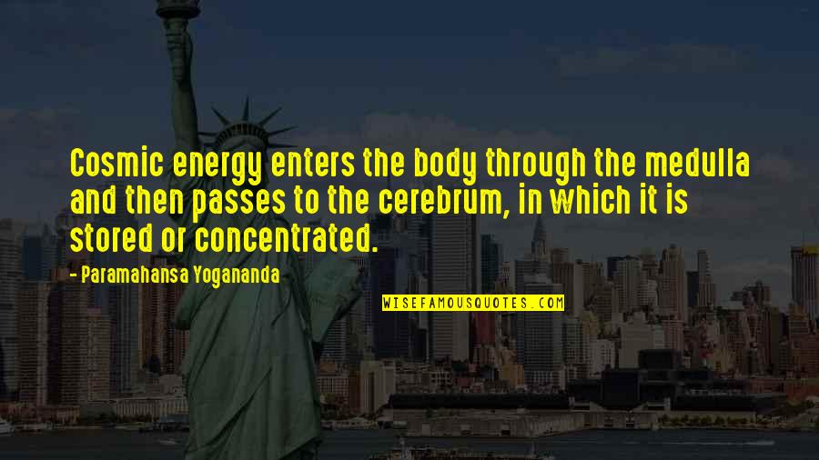 Cerebrum's Quotes By Paramahansa Yogananda: Cosmic energy enters the body through the medulla