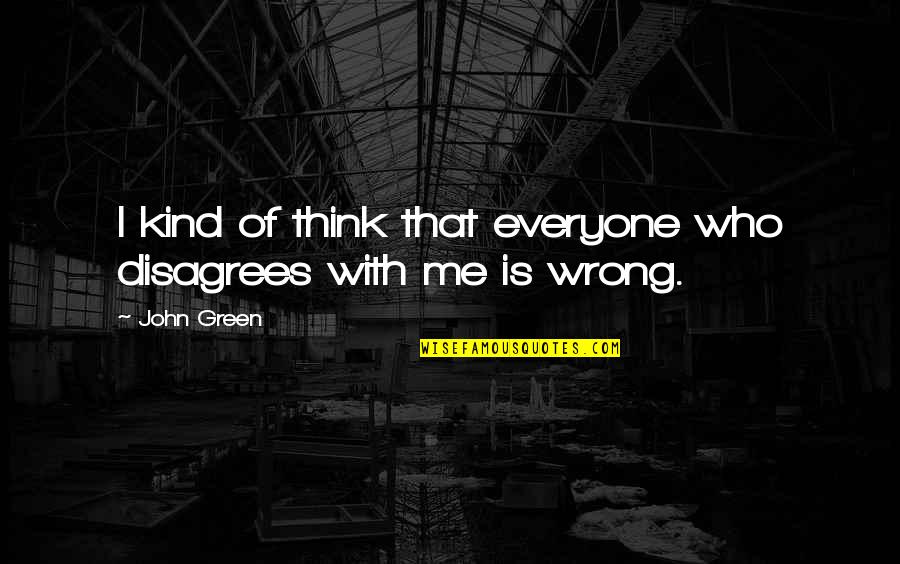 Cerelia Goddess Quotes By John Green: I kind of think that everyone who disagrees