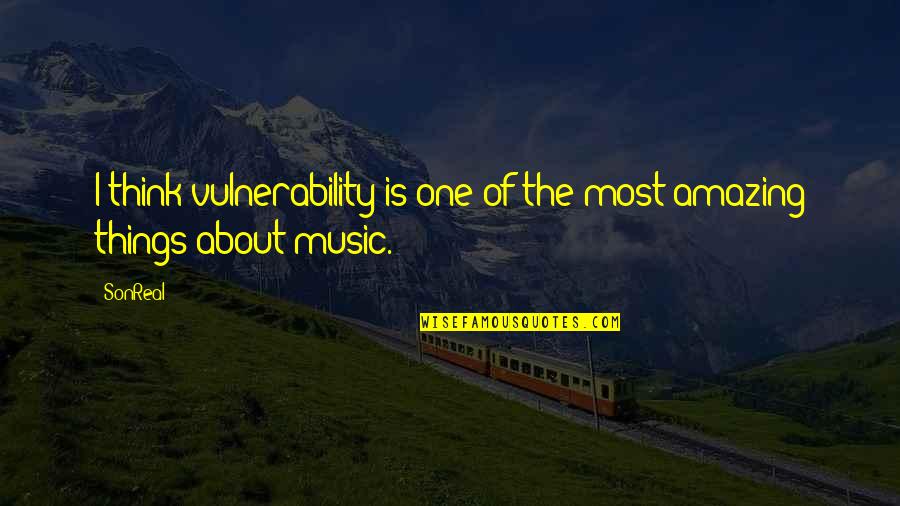 Cerements Synonym Quotes By SonReal: I think vulnerability is one of the most