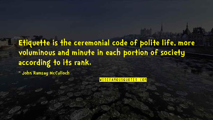 Ceremonial Quotes By John Ramsay McCulloch: Etiquette is the ceremonial code of polite life,