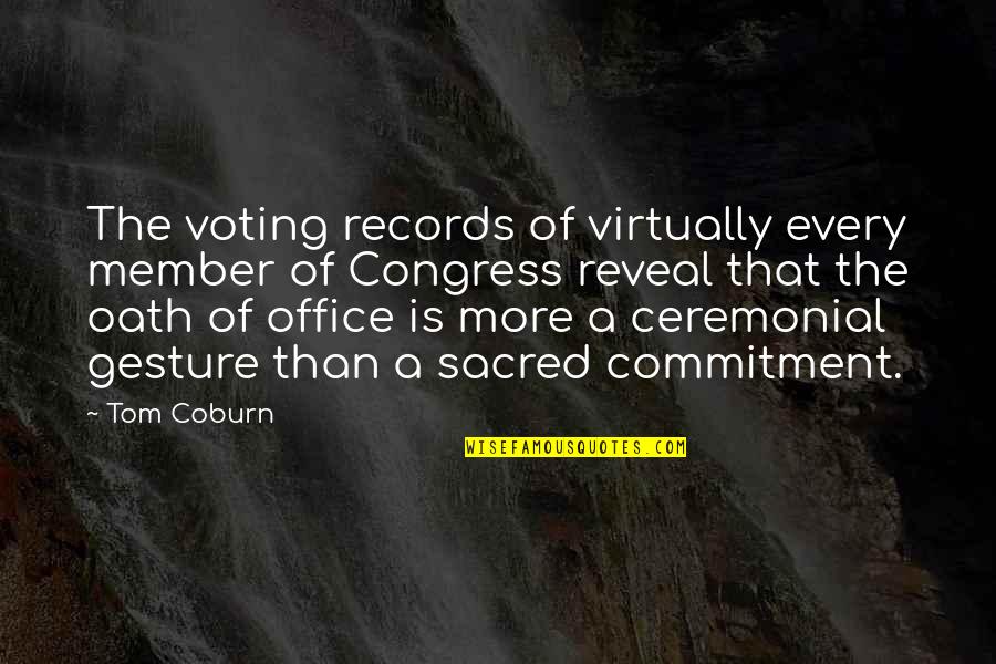 Ceremonial Quotes By Tom Coburn: The voting records of virtually every member of