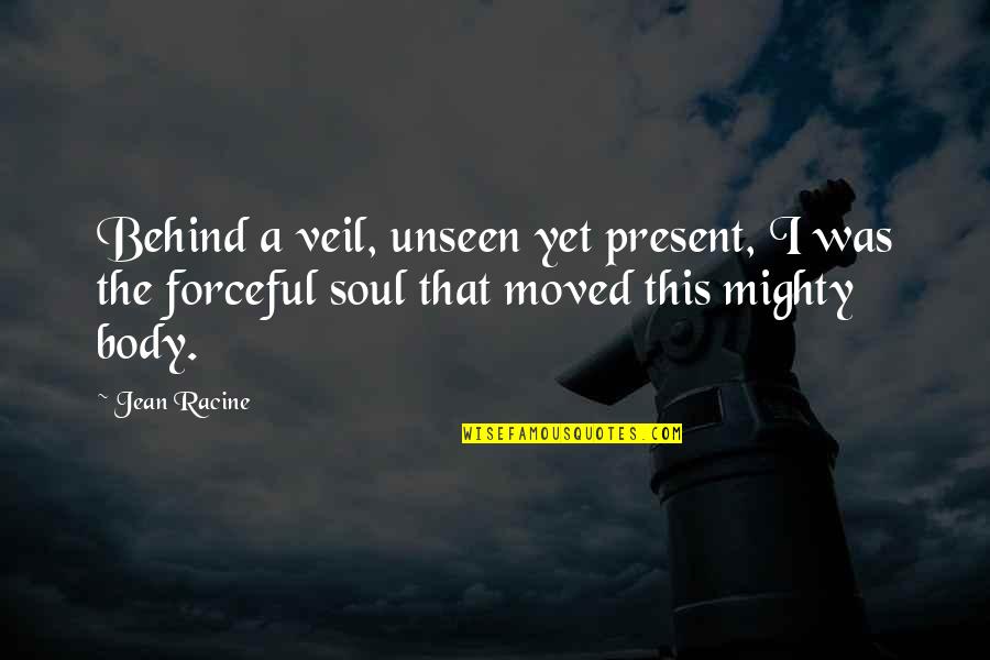 Ceremonially Defiled Quotes By Jean Racine: Behind a veil, unseen yet present, I was Ceremonially Defiled Quotes By Jean Racine: Behind a veil, unseen yet present, I was