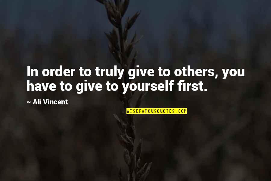 Ceremony And Ritual Quotes By Ali Vincent: In order to truly give to others, you