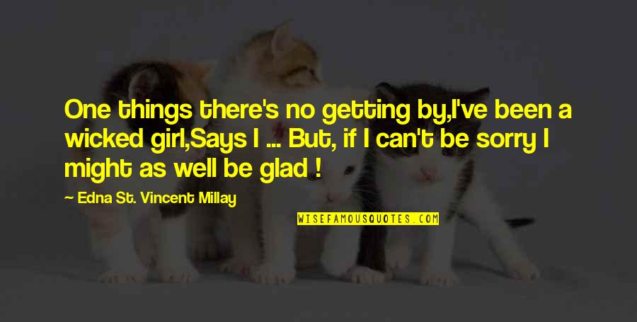 Cerenko Danko Quotes By Edna St. Vincent Millay: One things there's no getting by,I've been a