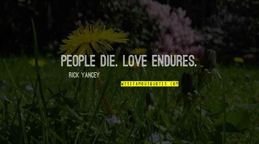 Cereser Vodka Quotes By Rick Yancey: People die. Love endures. Cereser Vodka Quotes By Rick Yancey: People die. Love endures.