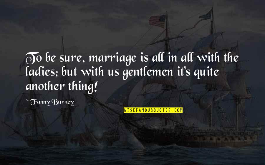Cereus Forbesii Quotes By Fanny Burney: To be sure, marriage is all in all Cereus Forbesii Quotes By Fanny Burney: To be sure, marriage is all in all