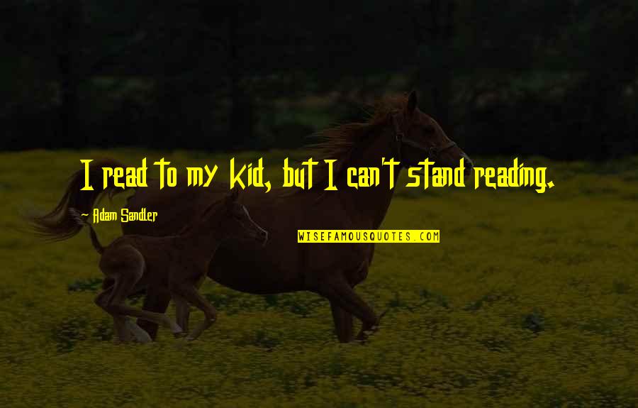 Cereza Dibujo Quotes By Adam Sandler: I read to my kid, but I can't Cereza Dibujo Quotes By Adam Sandler: I read to my kid, but I can't