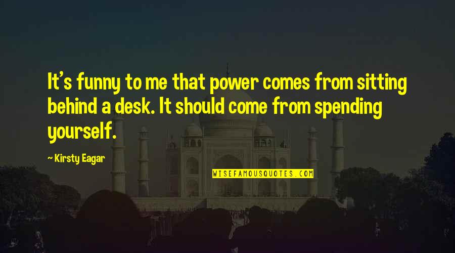 Cerezos Animados Quotes By Kirsty Eagar: It's funny to me that power comes from