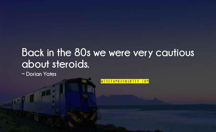 Cerezos Dibujos Quotes By Dorian Yates: Back in the 80s we were very cautious Cerezos Dibujos Quotes By Dorian Yates: Back in the 80s we were very cautious