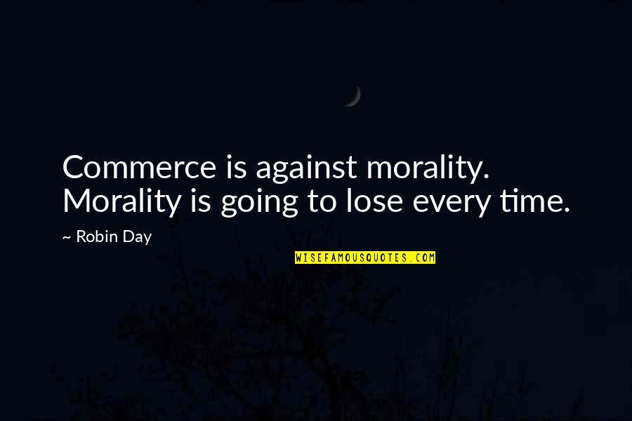Cerfontaine Ardennes Quotes By Robin Day: Commerce is against morality. Morality is going to