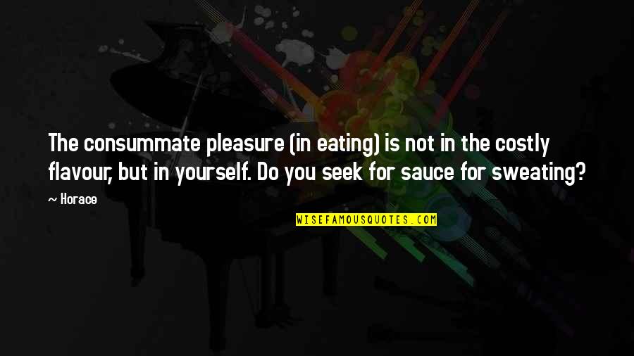 Cerfontaine Code Quotes By Horace: The consummate pleasure (in eating) is not in