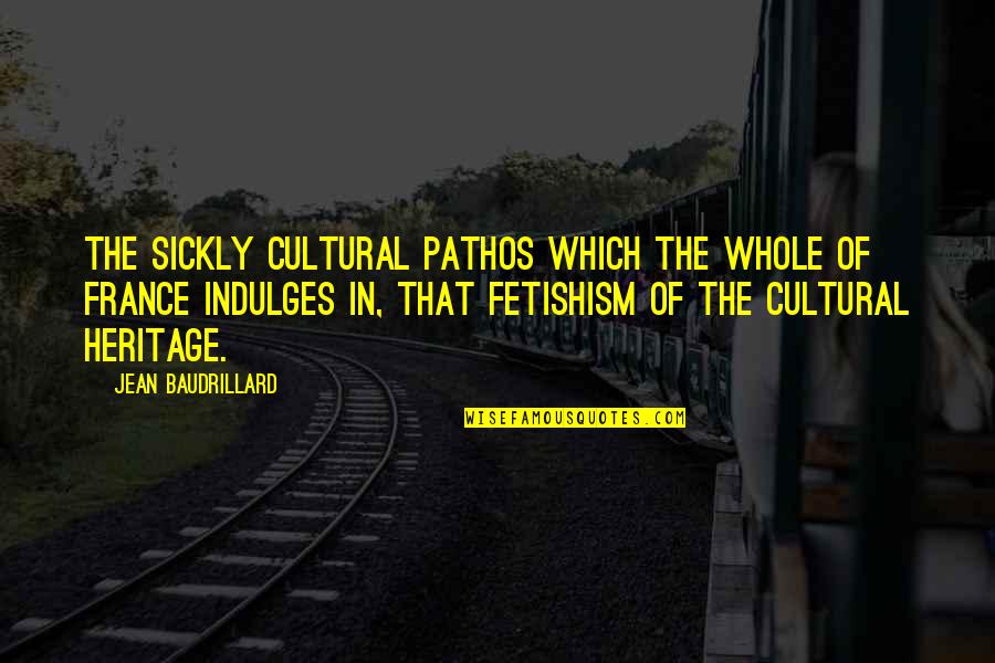 Cerfontaine Code Quotes By Jean Baudrillard: The sickly cultural pathos which the whole of Cerfontaine Code Quotes By Jean Baudrillard: The sickly cultural pathos which the whole of