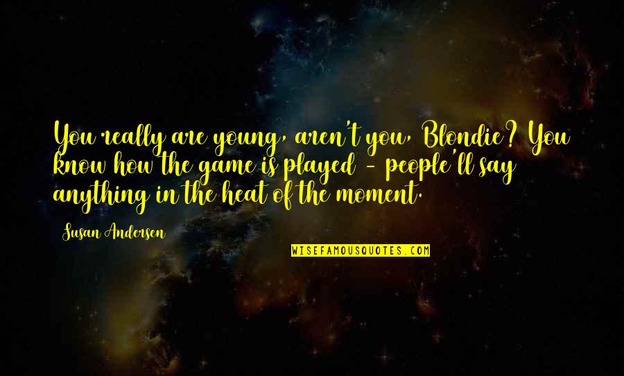 Cerfontaine Code Quotes By Susan Andersen: You really are young, aren't you, Blondie? You