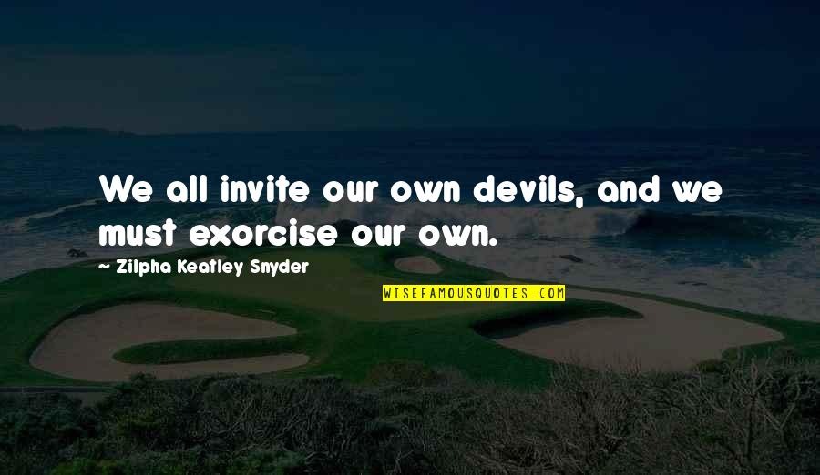 Cerfontaine Code Quotes By Zilpha Keatley Snyder: We all invite our own devils, and we
