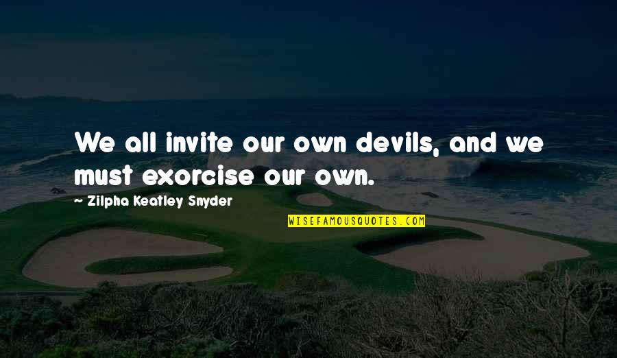 Cerfontaine Code Quotes By Zilpha Keatley Snyder: We all invite our own devils, and we Cerfontaine Code Quotes By Zilpha Keatley Snyder: We all invite our own devils, and we