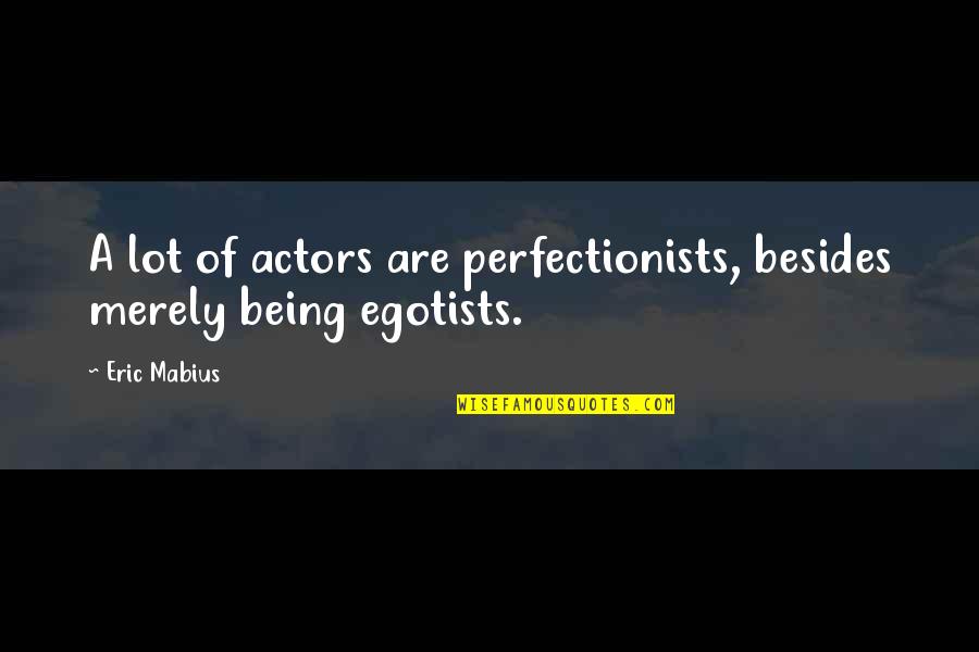 Ceria Quotes By Eric Mabius: A lot of actors are perfectionists, besides merely