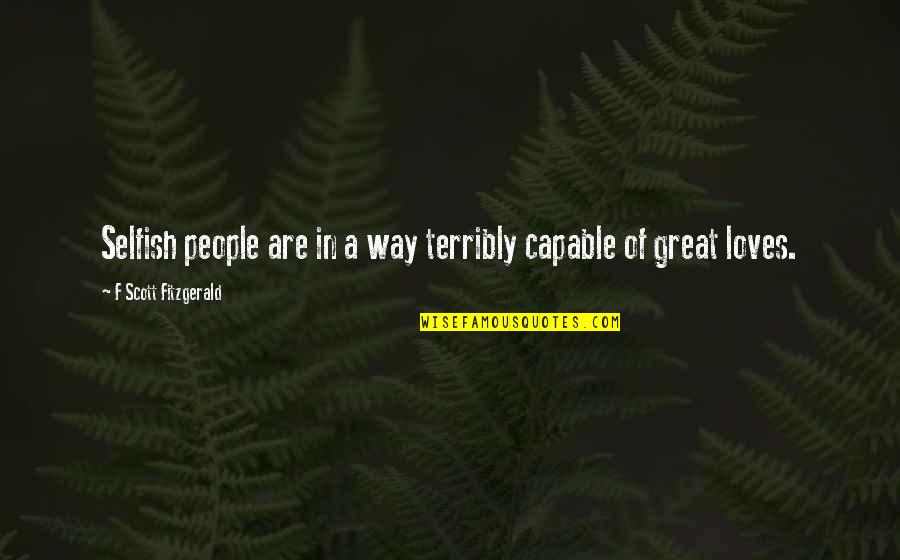 Cerianna Quotes By F Scott Fitzgerald: Selfish people are in a way terribly capable