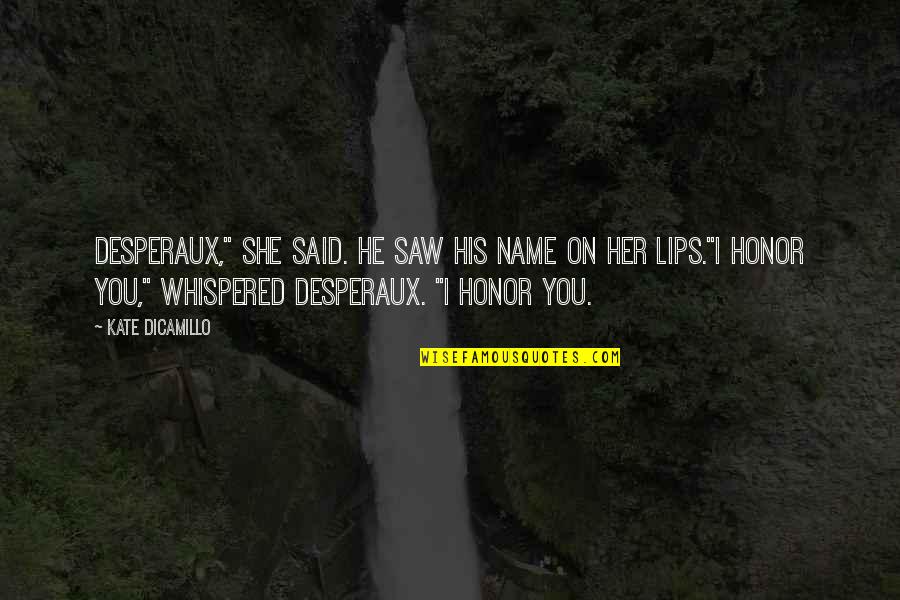Cerianna Quotes By Kate DiCamillo: Desperaux," she said. He saw his name on