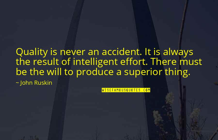Ceriano Quotes By John Ruskin: Quality is never an accident. It is always