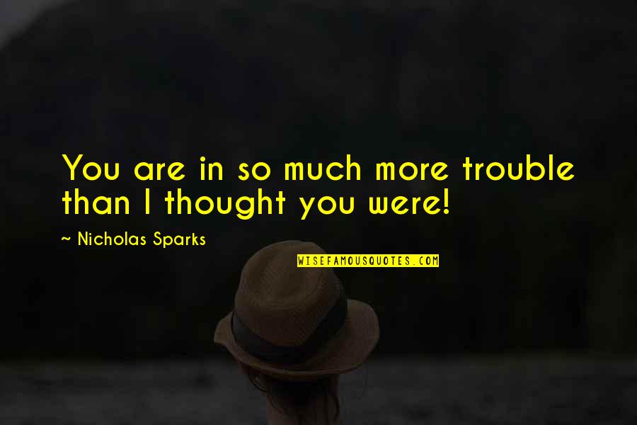 Ceridwen Cherry Quotes By Nicholas Sparks: You are in so much more trouble than