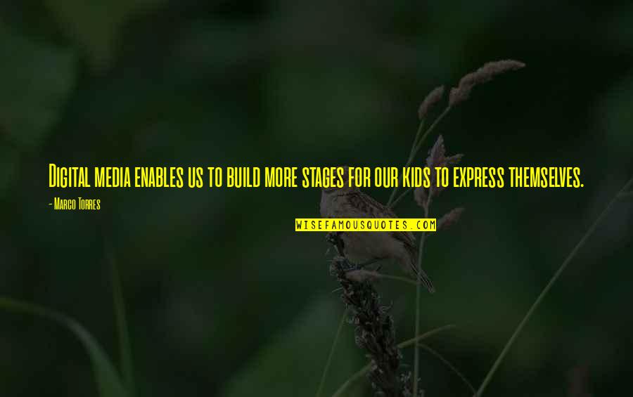 Ceridwen Terrill Quotes By Marco Torres: Digital media enables us to build more stages