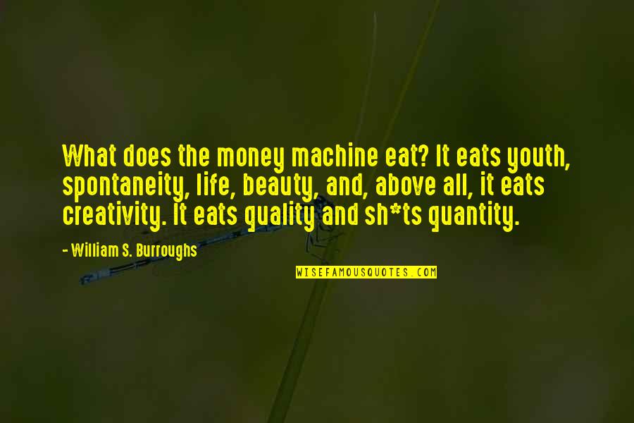 Cerilla En Quotes By William S. Burroughs: What does the money machine eat? It eats