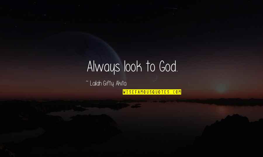 Cerioli Italy Quotes By Lailah Gifty Akita: Always look to God.
