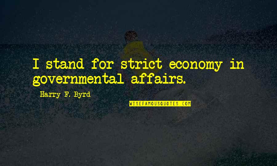 Cerisano Vecchio Quotes By Harry F. Byrd: I stand for strict economy in governmental affairs. Cerisano Vecchio Quotes By Harry F. Byrd: I stand for strict economy in governmental affairs.