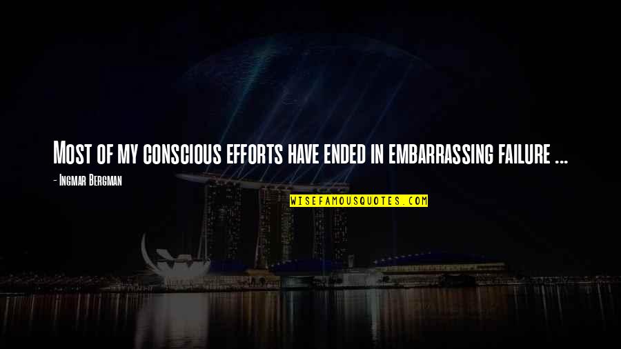 Cerisier Rose Quotes By Ingmar Bergman: Most of my conscious efforts have ended in Cerisier Rose Quotes By Ingmar Bergman: Most of my conscious efforts have ended in