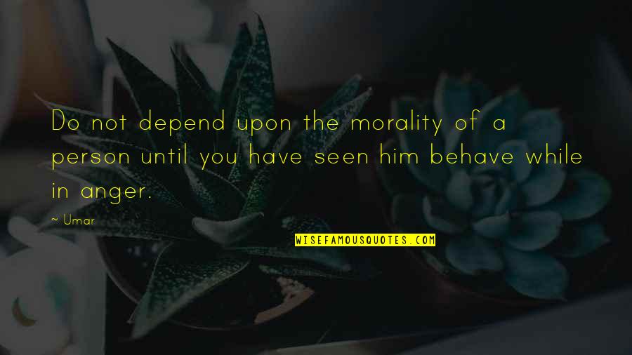 Ceritakan Proses Quotes By Umar: Do not depend upon the morality of a