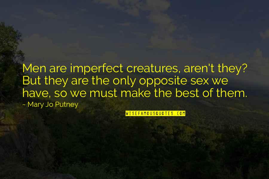 Ceritaku Tri Quotes By Mary Jo Putney: Men are imperfect creatures, aren't they? But they Ceritaku Tri Quotes By Mary Jo Putney: Men are imperfect creatures, aren't they? But they