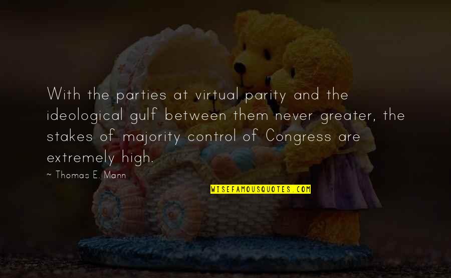 Ceritanya Arninta Quotes By Thomas E. Mann: With the parties at virtual parity and the