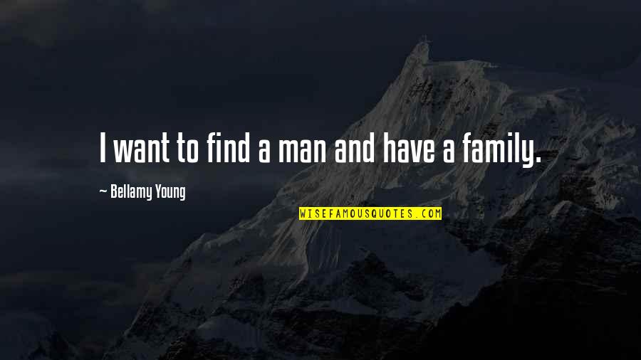 Cermakova Viktorie Quotes By Bellamy Young: I want to find a man and have Cermakova Viktorie Quotes By Bellamy Young: I want to find a man and have