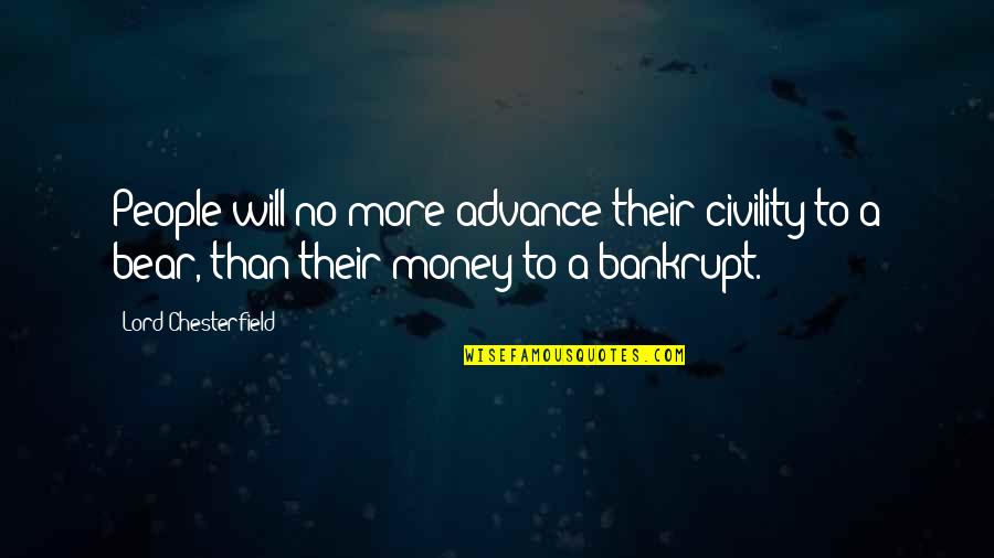 Cermant Quotes By Lord Chesterfield: People will no more advance their civility to Cermant Quotes By Lord Chesterfield: People will no more advance their civility to
