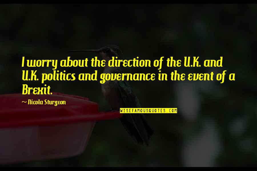 Cermant Quotes By Nicola Sturgeon: I worry about the direction of the U.K. Cermant Quotes By Nicola Sturgeon: I worry about the direction of the U.K.