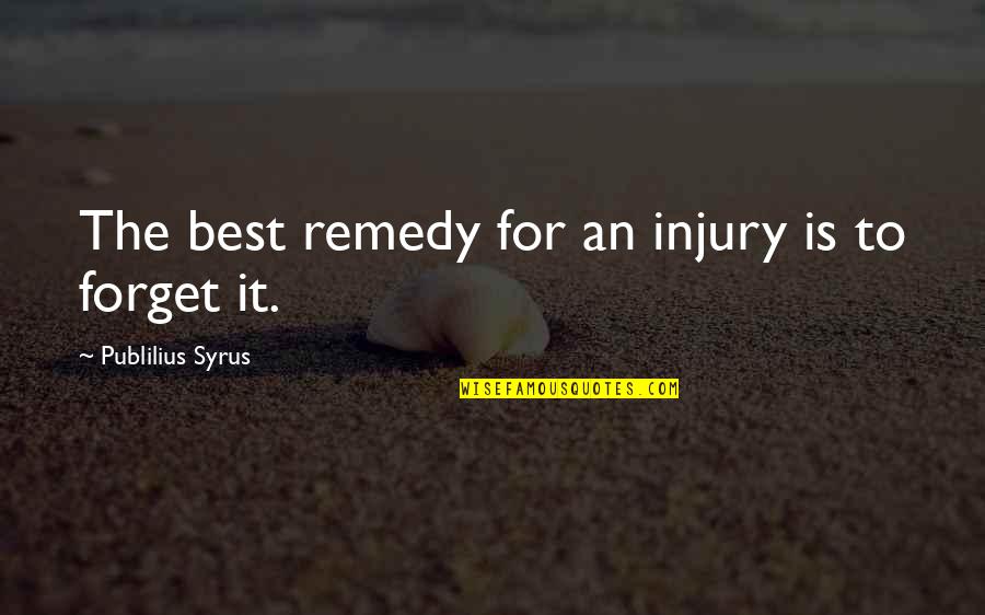 Cermat Maturity Quotes By Publilius Syrus: The best remedy for an injury is to