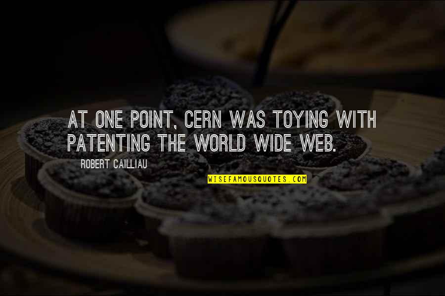 Cern Quotes By Robert Cailliau: At one point, CERN was toying with patenting