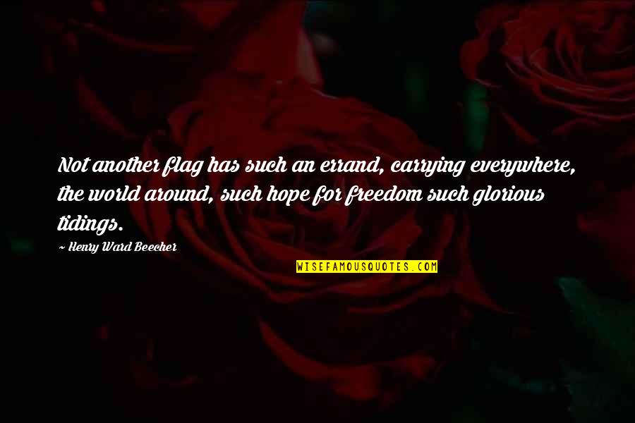 Cernak Quotes By Henry Ward Beecher: Not another flag has such an errand, carrying