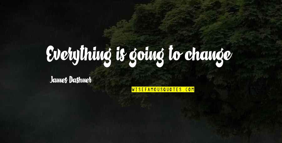 Cernan Earth Quotes By James Dashner: Everything is going to change.