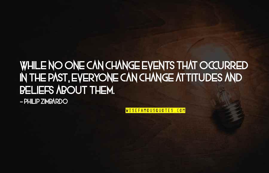 Cernat Hajduk Quotes By Philip Zimbardo: While no one can change events that occurred Cernat Hajduk Quotes By Philip Zimbardo: While no one can change events that occurred