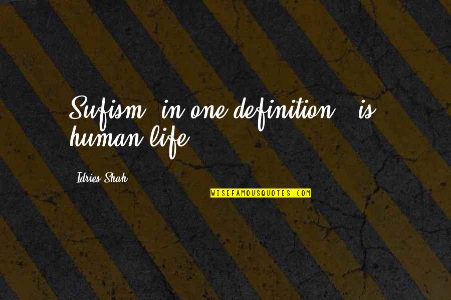 Cernat Harta Quotes By Idries Shah: Sufism, in one definition, "is" human life.